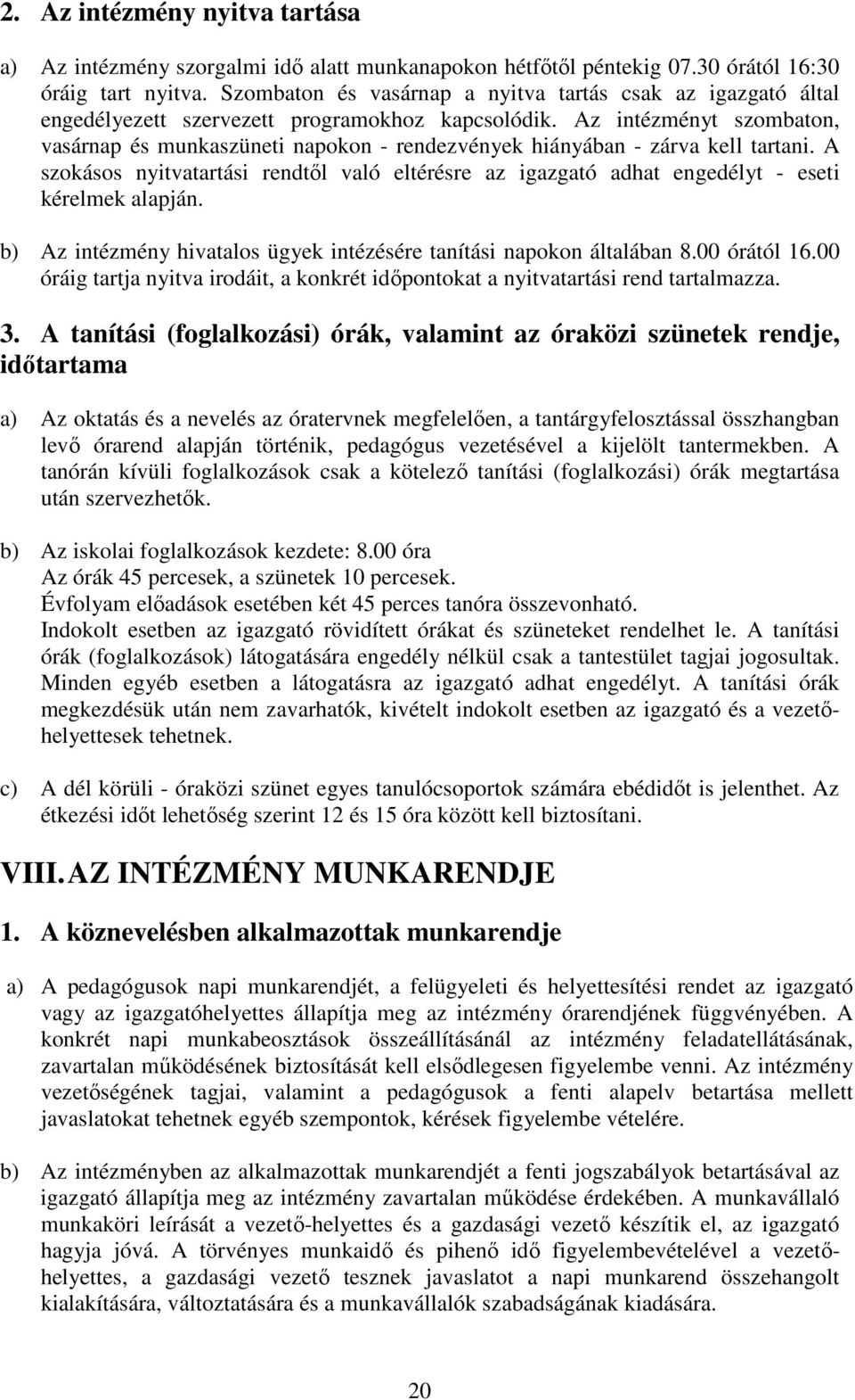Az intézményt szombaton, vasárnap és munkaszüneti napokon - rendezvények hiányában - zárva kell tartani.