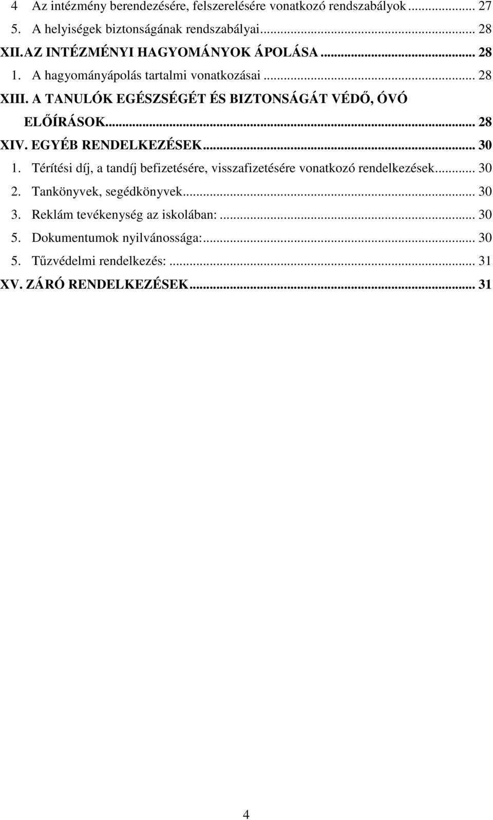 A TANULÓK EGÉSZSÉGÉT ÉS BIZTONSÁGÁT VÉDŐ, ÓVÓ ELŐÍRÁSOK... 28 XIV. EGYÉB RENDELKEZÉSEK... 30 1.