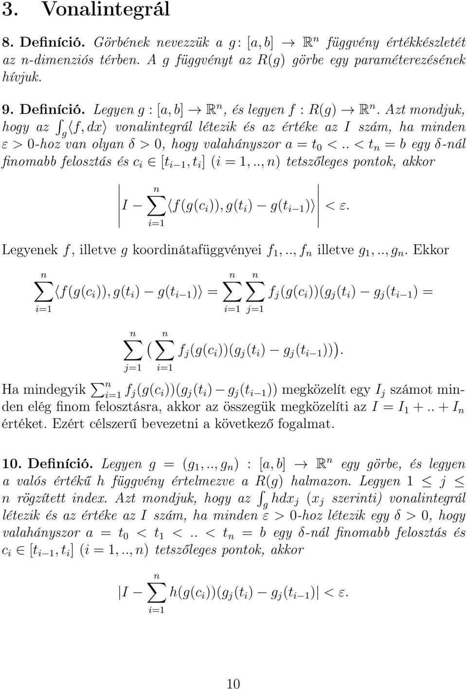 . < t n = b egy δ-nál finomabb felosztás és c i [t i 1, t i ] (i = 1,.., n) tetszőleges pontok, akkor n I f(g(c i )), g(t i ) g(t i 1 ) < ε. i=1 Legyenek f, illetve g koordinátafüggvényei f 1,.