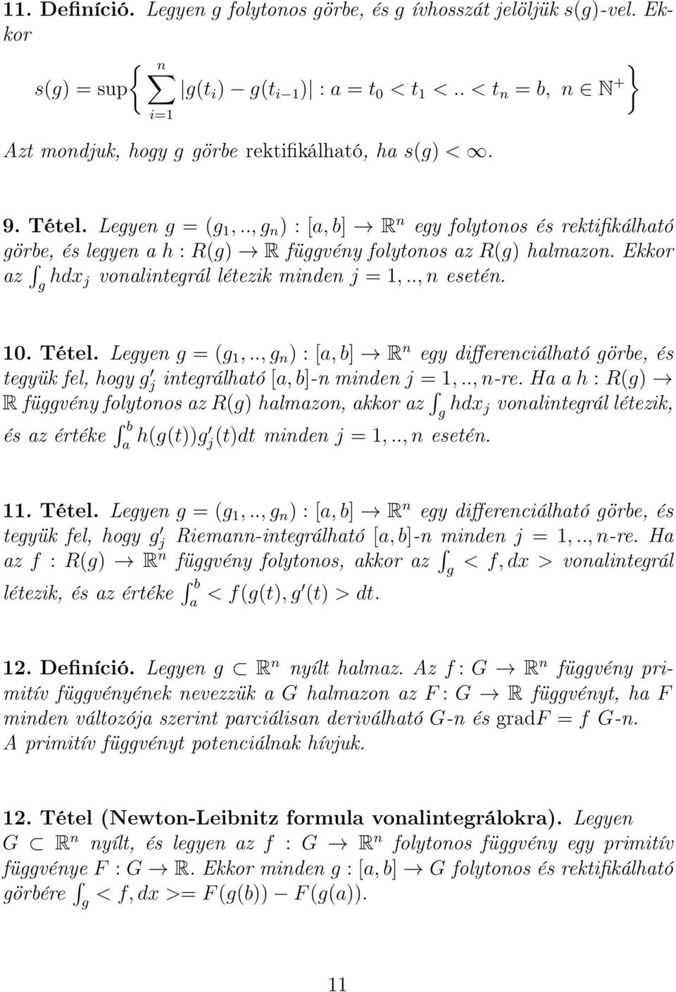 ., g n ) : [a, b] R n egy folytonos és rektifikálható görbe, és legyen a h : R(g) R függvény folytonos az R(g) halmazon. Ekkor az g hdx j vonalintegrál létezik minden j = 1,.., n esetén. 10. Tétel.