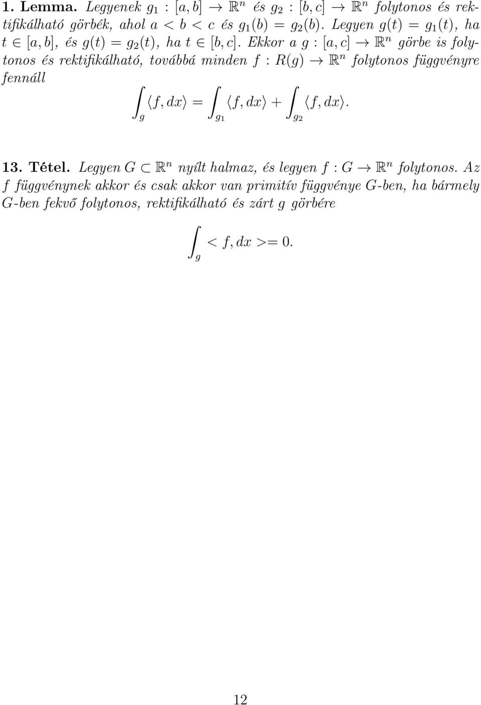Ekkor a g : [a, c] R n görbe is folytonos és rektifikálható, továbbá minden f : R(g) R n folytonos függvényre fennáll f, dx = g f, dx + g 1 f,