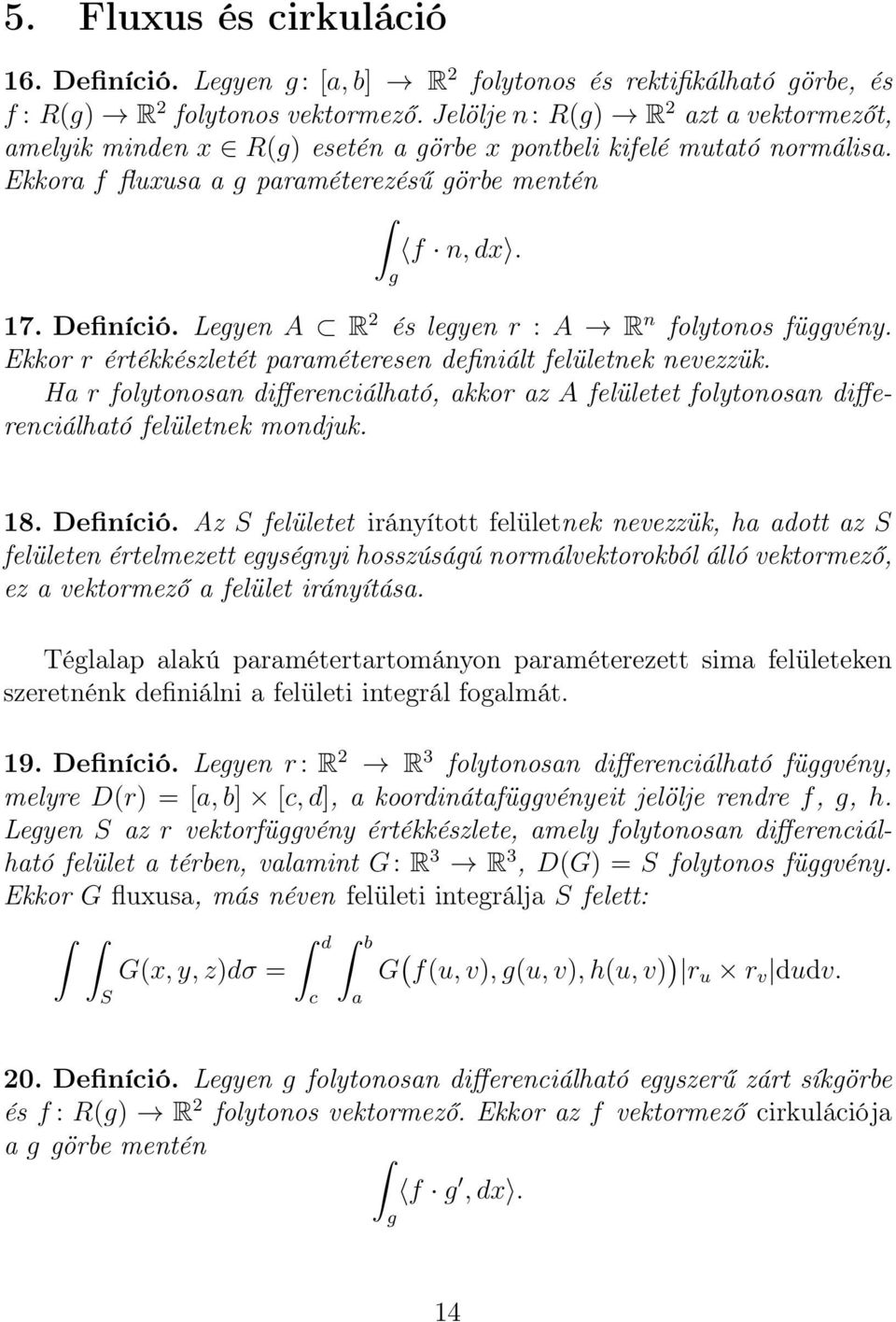 Legyen A R 2 és legyen r : A R n folytonos függvény. Ekkor r értékkészletét paraméteresen definiált felületnek nevezzük.