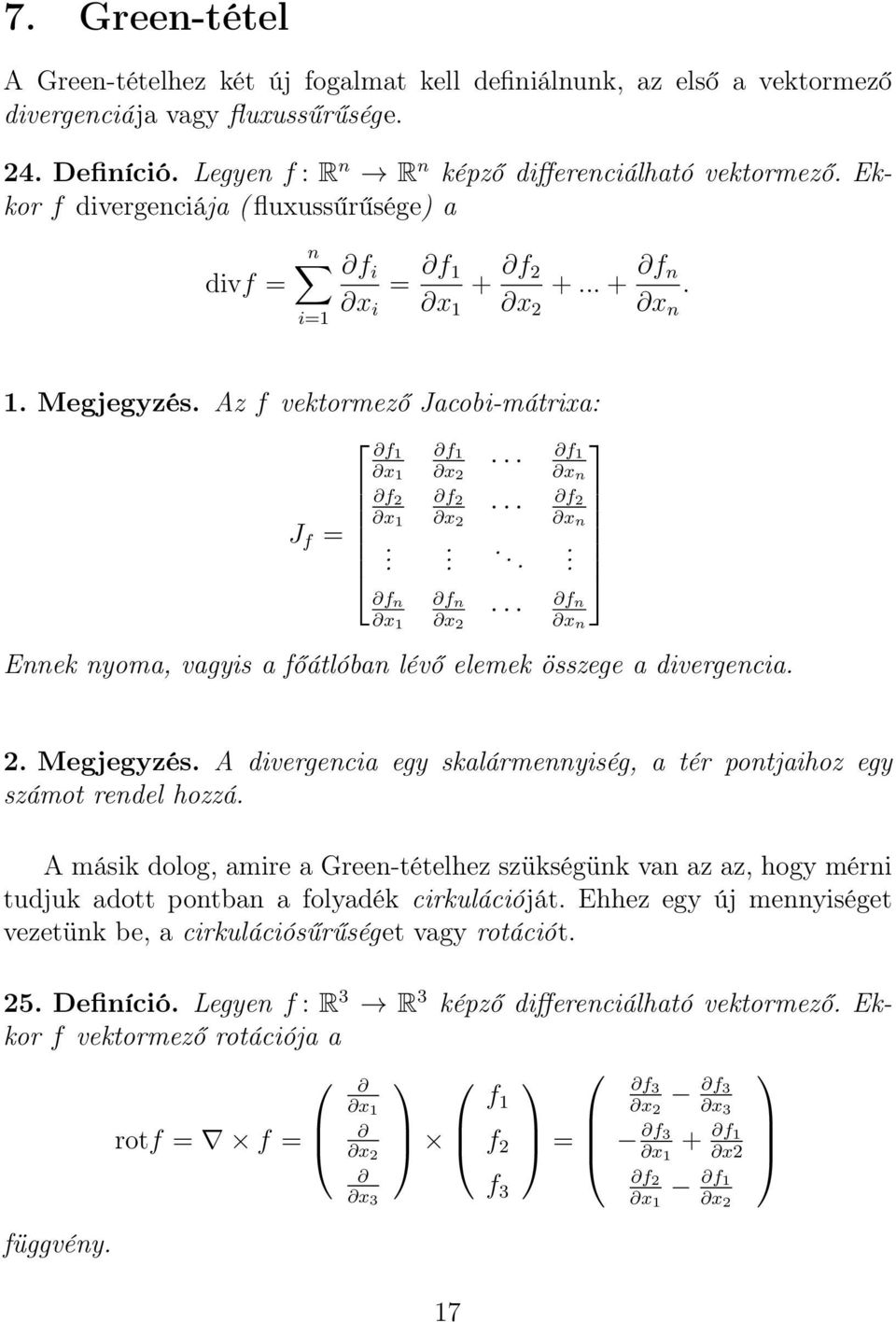..... f n x 2 f n x 1 f n x n Ennek nyoma, vagyis a főátlóban lévő elemek összege a divergencia. 2. Megjegyzés. A divergencia egy skalármennyiség, a tér pontjaihoz egy számot rendel hozzá.