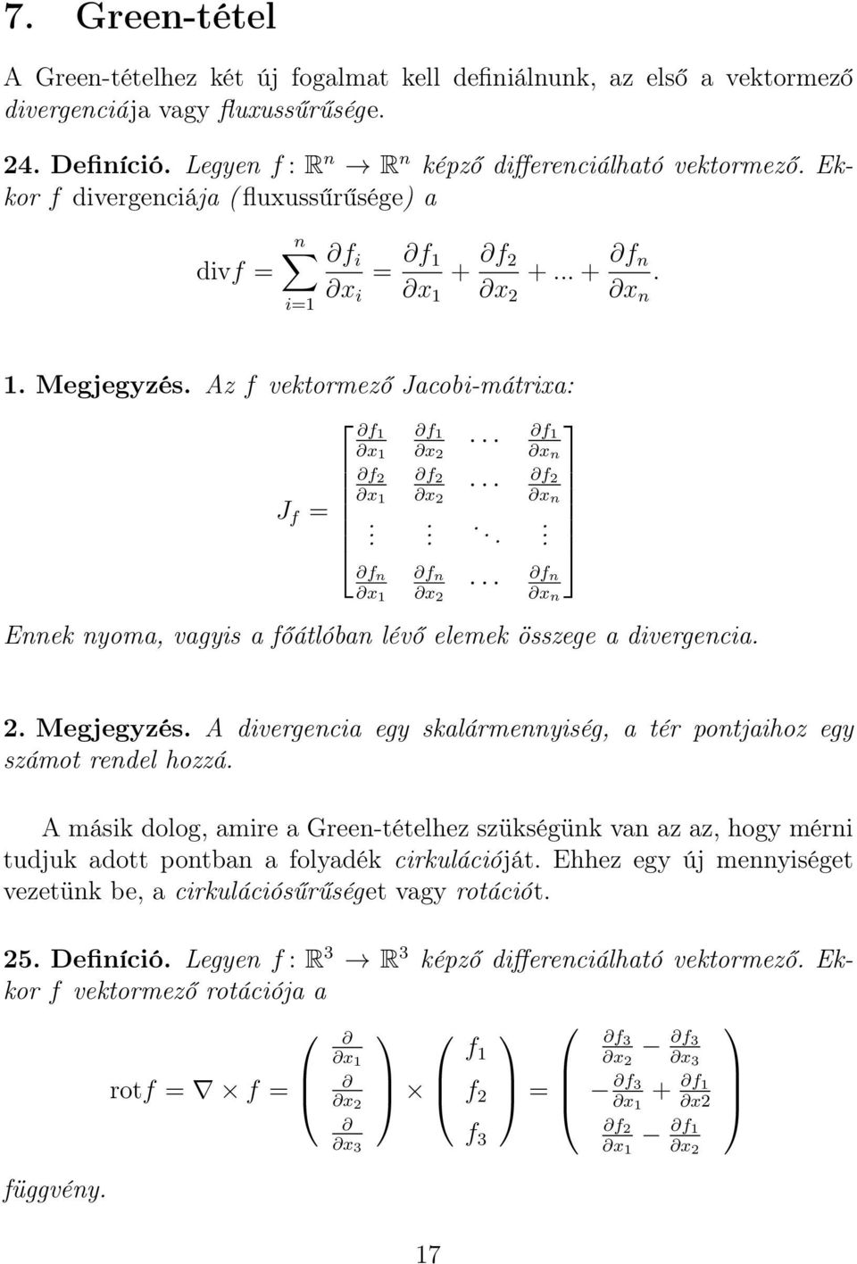 ..... f n x 2 f n x 1 f n x n Ennek nyoma, vagyis a főátlóban lévő elemek összege a divergencia. 2. Megjegyzés. A divergencia egy skalármennyiség, a tér pontjaihoz egy számot rendel hozzá.