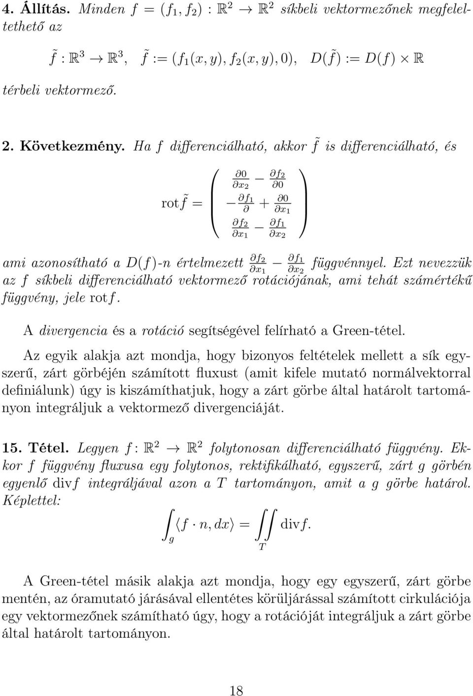 Ezt nevezzük az f síkbeli differenciálható vektormező rotációjának, ami tehát számértékű függvény, jele rotf. A divergencia és a rotáció segítségével felírható a Green-tétel.