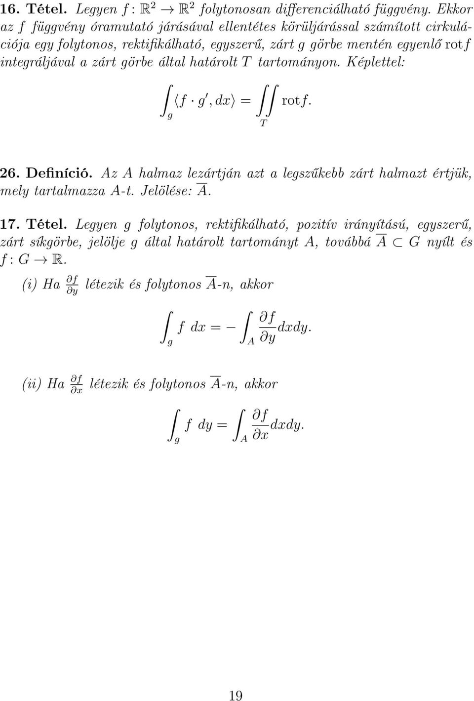 zárt görbe által határolt T tartományon. Képlettel: f g, dx = rotf. g T 26. Definíció. Az A halmaz lezártján azt a legszűkebb zárt halmazt értjük, mely tartalmazza A-t. Jelölése: A.