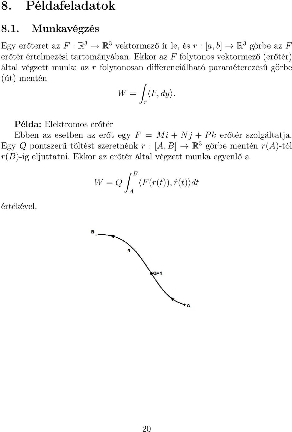 Ekkor az F folytonos vektormező (erőtér) által végzett munka az r folytonosan differenciálható paraméterezésű görbe (út) mentén W = F, dy.