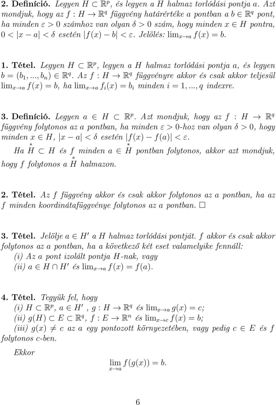 Jelölés: lim x a f(x) = b. 1. Tétel. Legyen H R p, legyen a H halmaz torlódási pontja a, és legyen b = (b 1,..., b n ) R q.