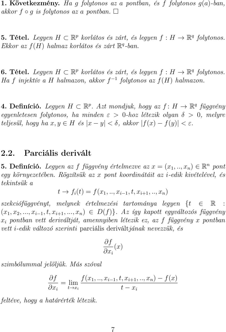 Legyen H R p. Azt mondjuk, hogy az f : H R q függvény egyenletesen folytonos, ha minden ε > 0-hoz létezik olyan δ > 0, melyre teljesül, hogy ha x, y H és x y < δ, akkor f(x) f(y) < ε. 2.