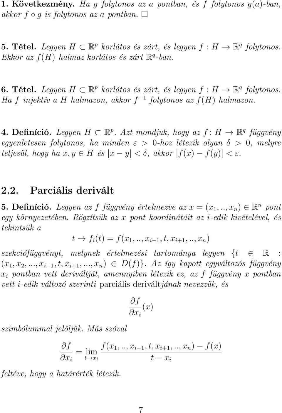 Legyen H R p. Azt mondjuk, hogy az f : H R q függvény egyenletesen folytonos, ha minden ε > 0-hoz létezik olyan δ > 0, melyre teljesül, hogy ha x, y H és x y < δ, akkor f(x) f(y) < ε. 2.