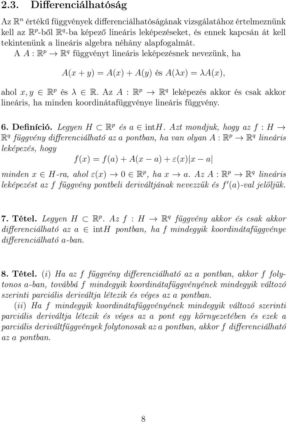 Az A : R p R q leképezés akkor és csak akkor lineáris, ha minden koordinátafüggvénye lineáris függvény. 6. Definíció. Legyen H R p és a inth.
