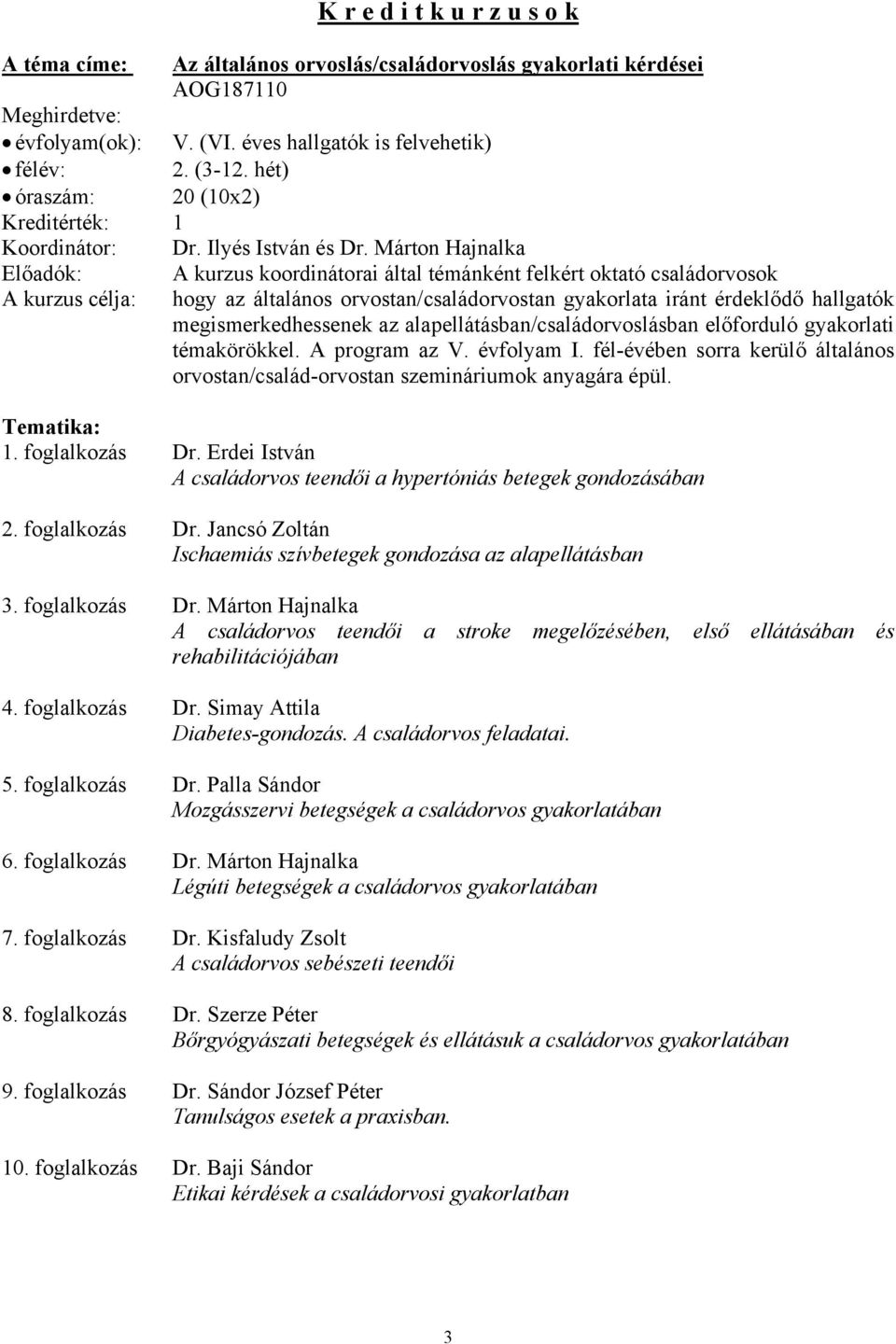 Márton Hajnalka Előadók: A kurzus koordinátorai által témánként felkért oktató családorvosok A kurzus célja: hogy az általános orvostan/családorvostan gyakorlata iránt érdeklődő hallgatók