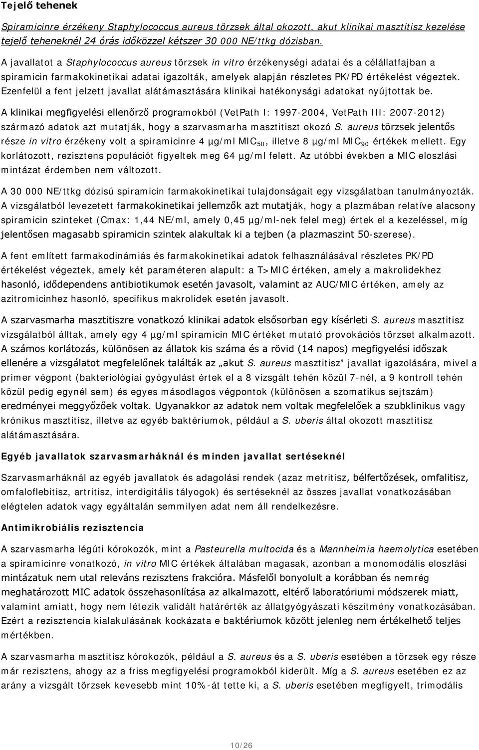 Ezenfelül a fent jelzett javallat alátámasztására klinikai hatékonysági adatokat nyújtottak be.