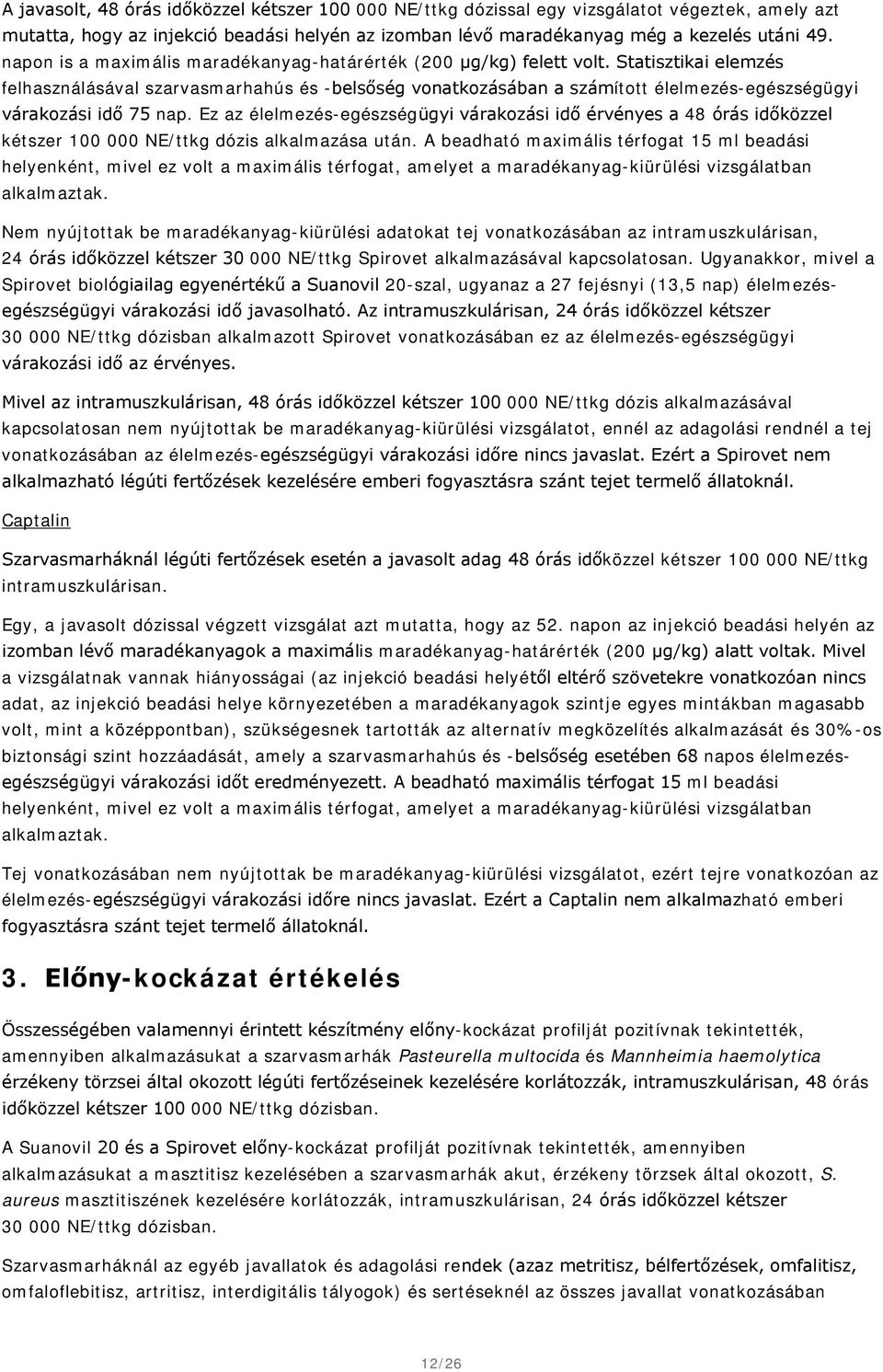 Statisztikai elemzés felhasználásával szarvasmarhahús és -belsőség vonatkozásában a számított élelmezés-egészségügyi várakozási idő 75 nap.