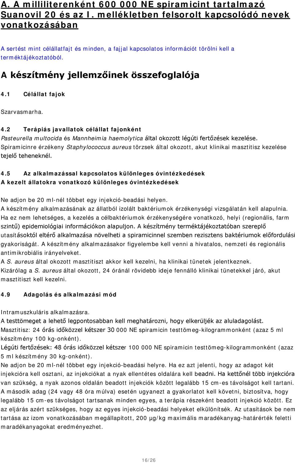 A készítmény jellemzőinek összefoglalója 4.1 Célállat fajok Szarvasmarha. 4.2 Terápiás javallatok célállat fajonként Pasteurella multocida és Mannheimia haemolytica által okozott légúti fertőzések kezelése.