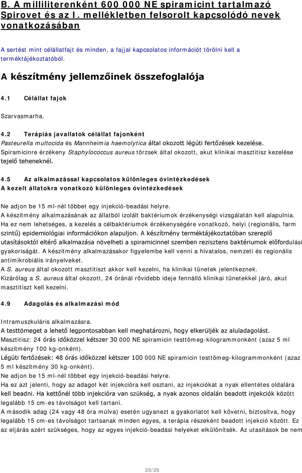 A készítmény jellemzőinek összefoglalója 4.1 Célállat fajok Szarvasmarha. 4.2 Terápiás javallatok célállat fajonként Pasteurella multocida és Mannheimia haemolytica által okozott légúti fertőzések kezelése.