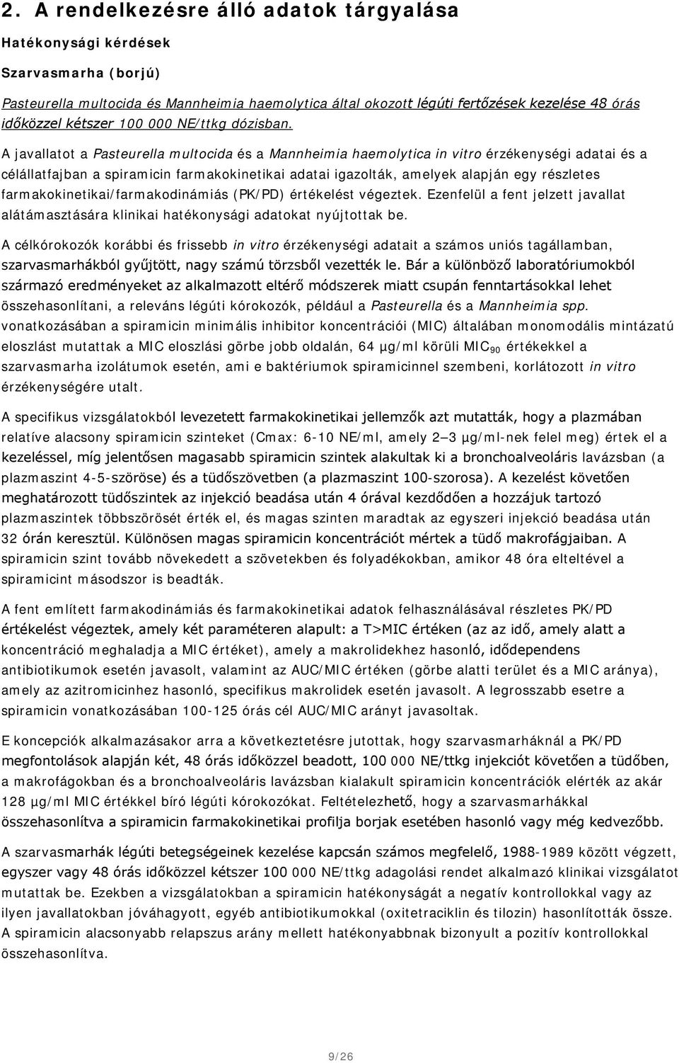 A javallatot a Pasteurella multocida és a Mannheimia haemolytica in vitro érzékenységi adatai és a célállatfajban a spiramicin farmakokinetikai adatai igazolták, amelyek alapján egy részletes