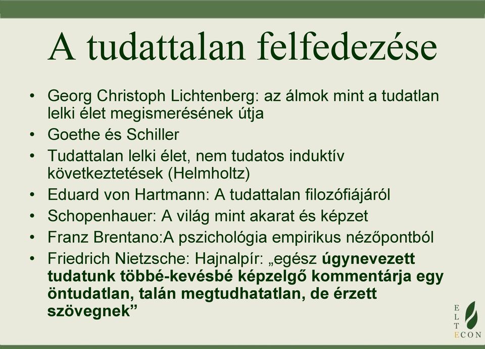 filozófiájáról Schopenhauer: A világ mint akarat és képzet Franz Brentano:A pszichológia empirikus nézőpontból Friedrich