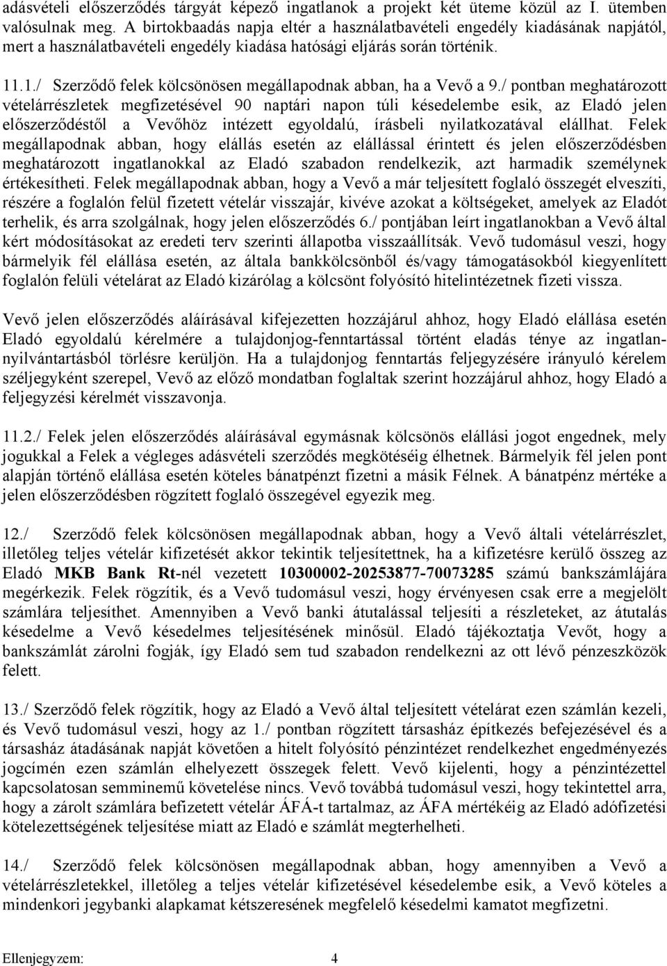 .1./ Szerződő felek kölcsönösen megállapodnak abban, ha a Vevő a 9.