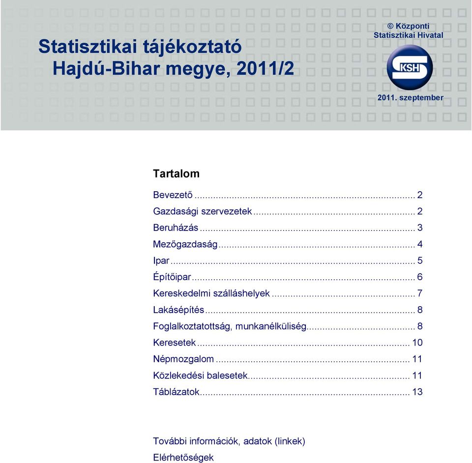 .. 5 Építőipar... 6 Kereskedelmi szálláshelyek... 7 Lakásépítés... 8 Foglalkoztatottság, munkanélküliség.