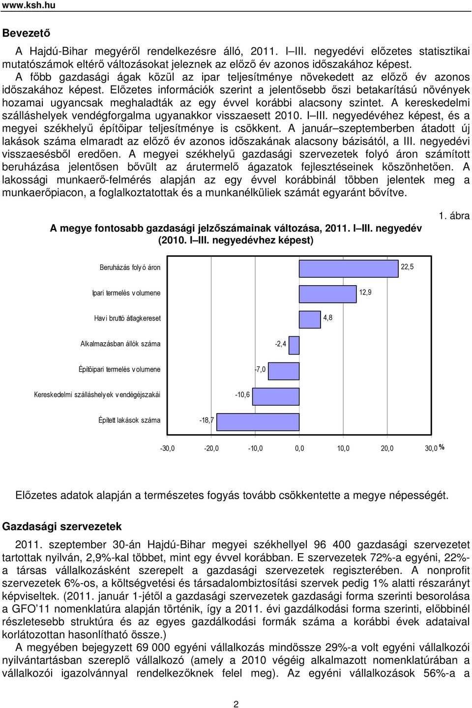 Előzetes információk szerint a jelentősebb őszi betakarítású növények hozamai ugyancsak meghaladták az egy évvel korábbi alacsony szintet.