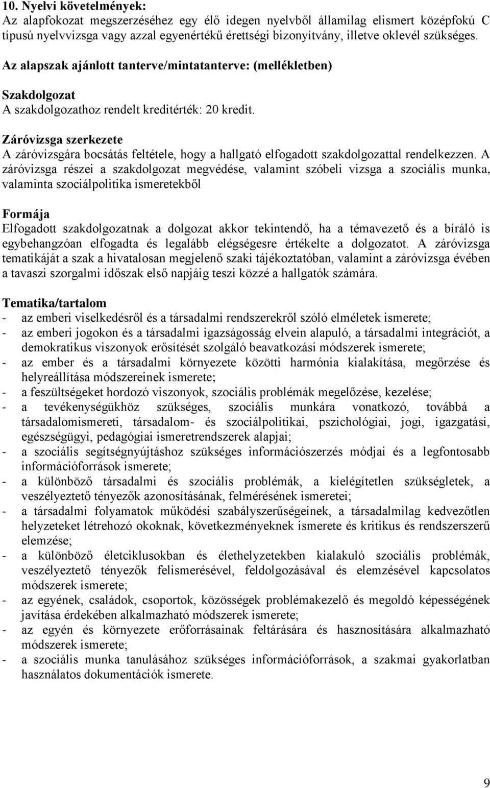 Záróvizsga szerkezete A záróvizsgára bocsátás feltétele, hogy a hallgató elfogadott szakdolgozattal rendelkezzen.