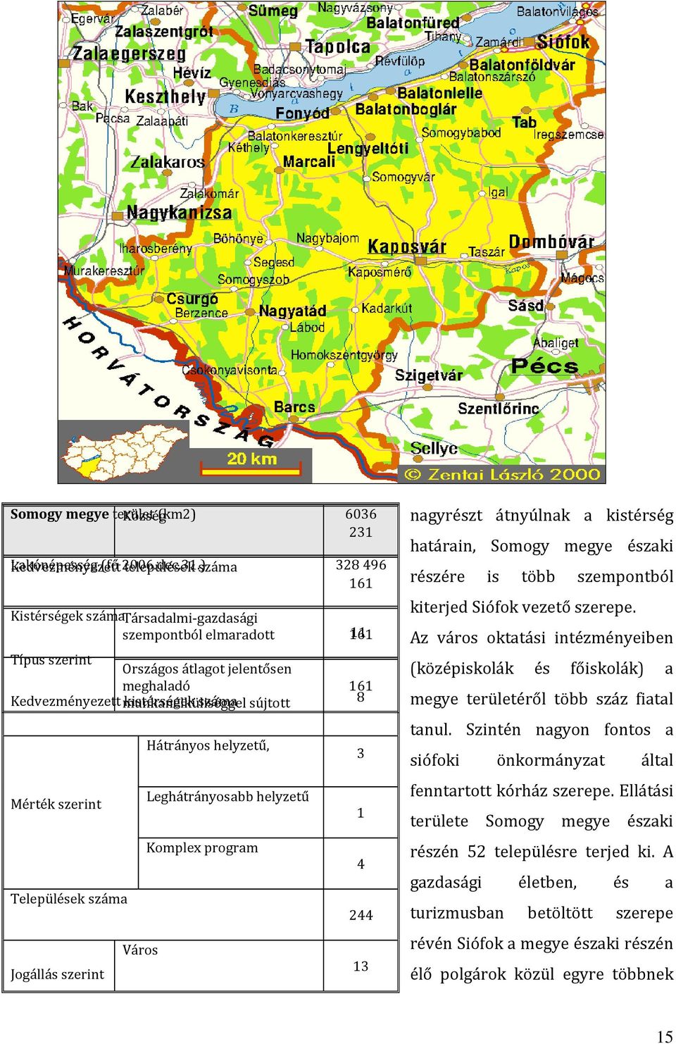 ) települések száma 328496 161 Kistérségek száma Társadalmi-gazdasági szempontból elmaradott 161 11 Típus szerint Országos átlagot jelentősen meghaladó 161 Kedvezményezett munkanélküliséggel