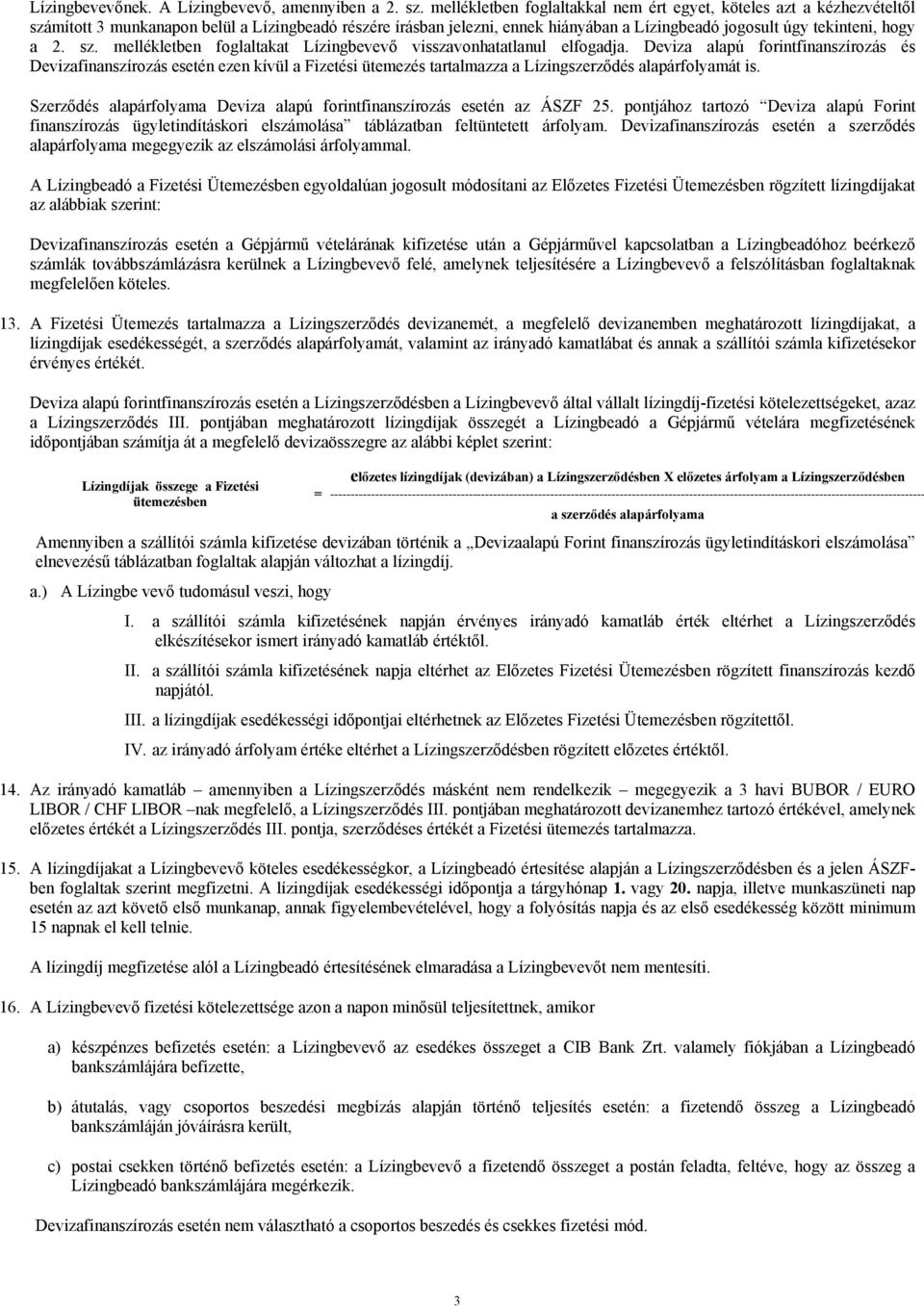 2. sz. mellékletben foglaltakat Lízingbevevő visszavonhatatlanul elfogadja.