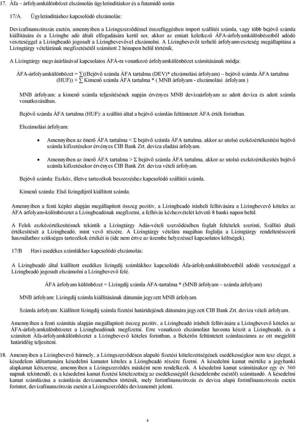 általi elfogadására kerül sor, akkor az emiatt keletkező ÁFA-árfolyamkülönbözetből adódó veszteséggel a Lízingbeadó jogosult a Lízingbevevővel elszámolni.