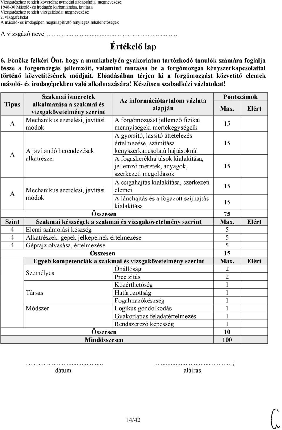 módjait. Előadásában térjen ki a forgómozgást közvetítő elemek másoló- és irodagépekben való alkalmazására! Készítsen szabadkézi vázlatokat!