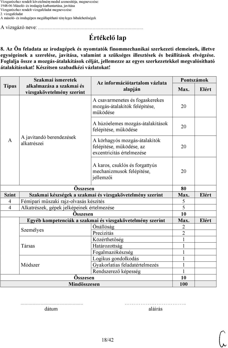 Foglalja össze a mozgás-átalakítások célját, jellemezze az egyes szerkezetekkel megvalósítható átalakításokat! Készítsen szabadkézi vázlatokat!