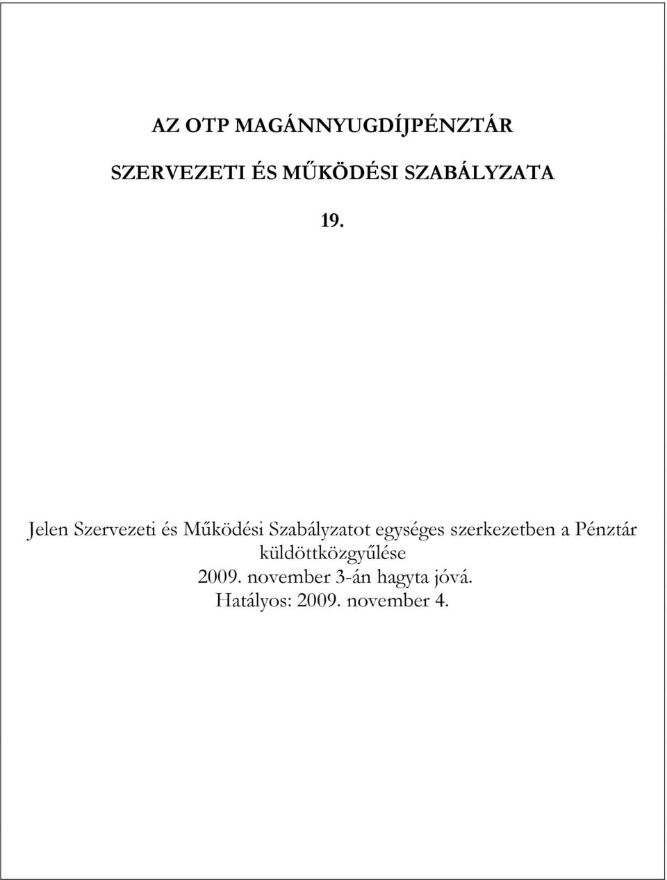 Jelen Szervezeti és Működési Szabályzatot egységes