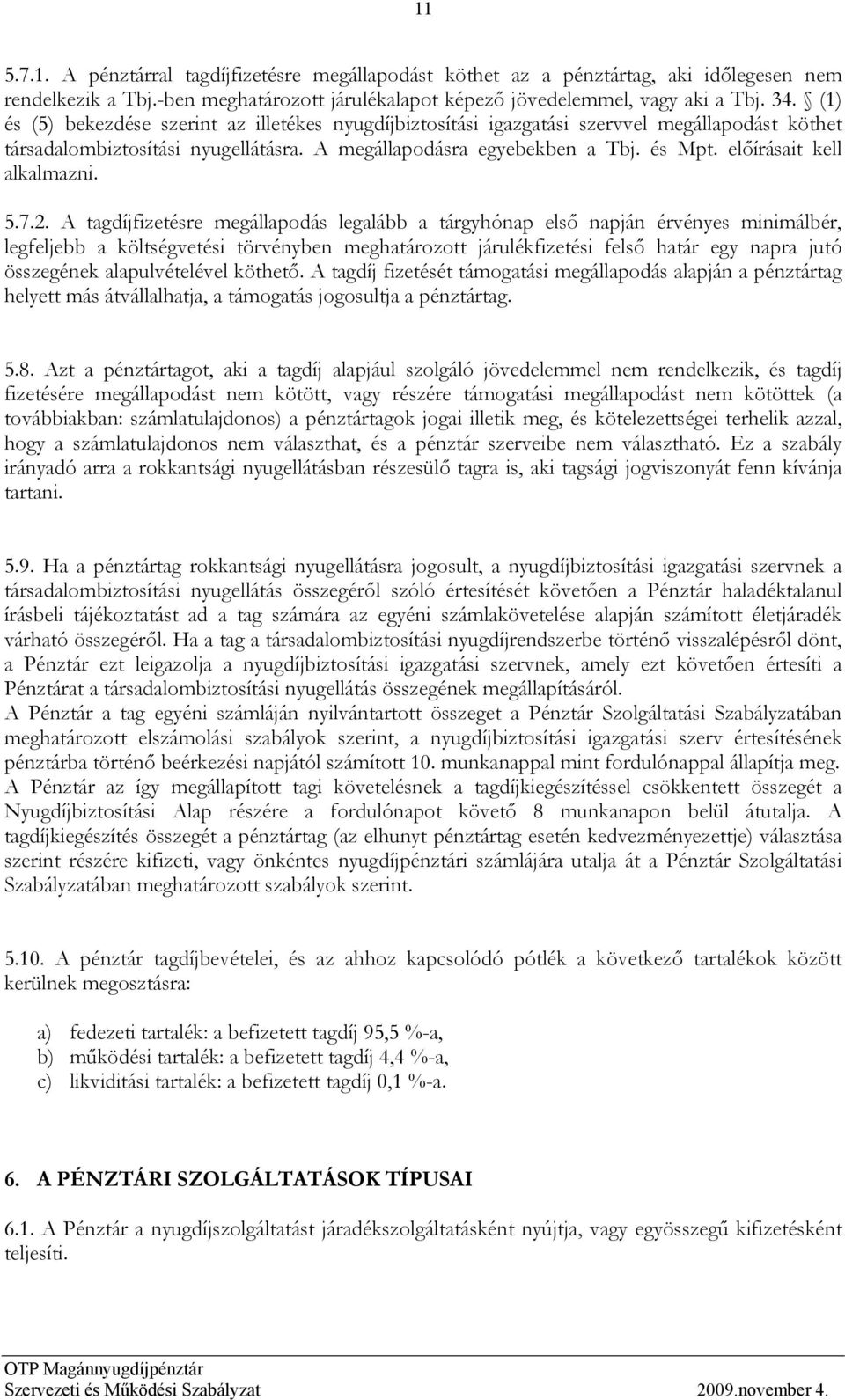 előírásait kell alkalmazni. 5.7.2.