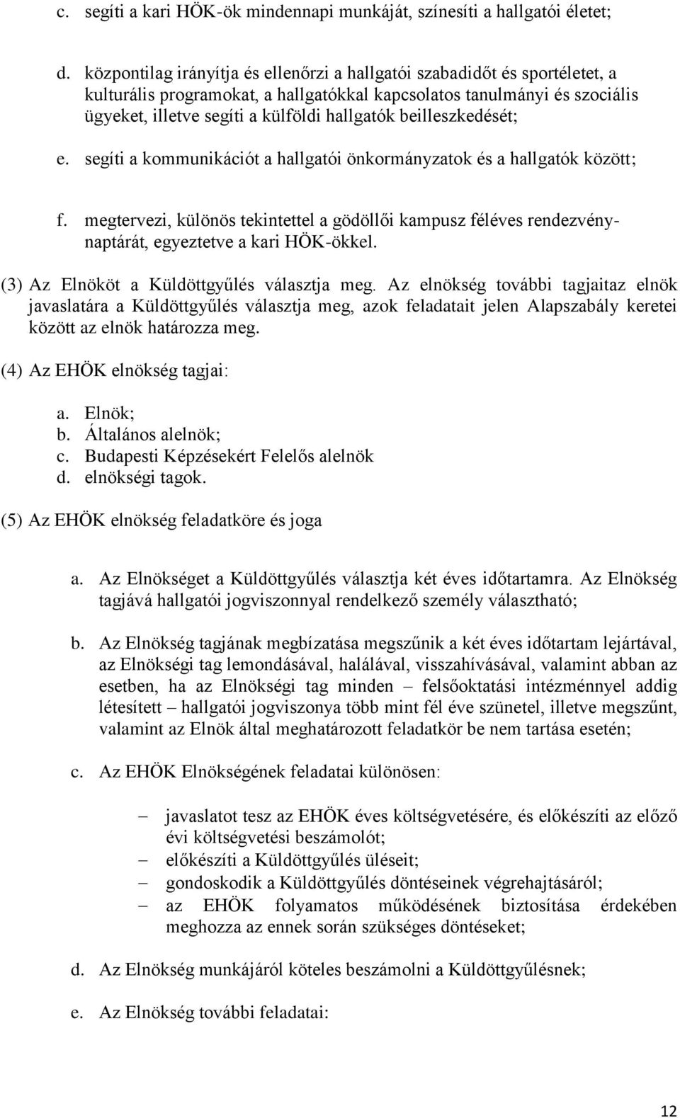 beilleszkedését; e. segíti a kommunikációt a hallgatói önkormányzatok és a hallgatók között; f.