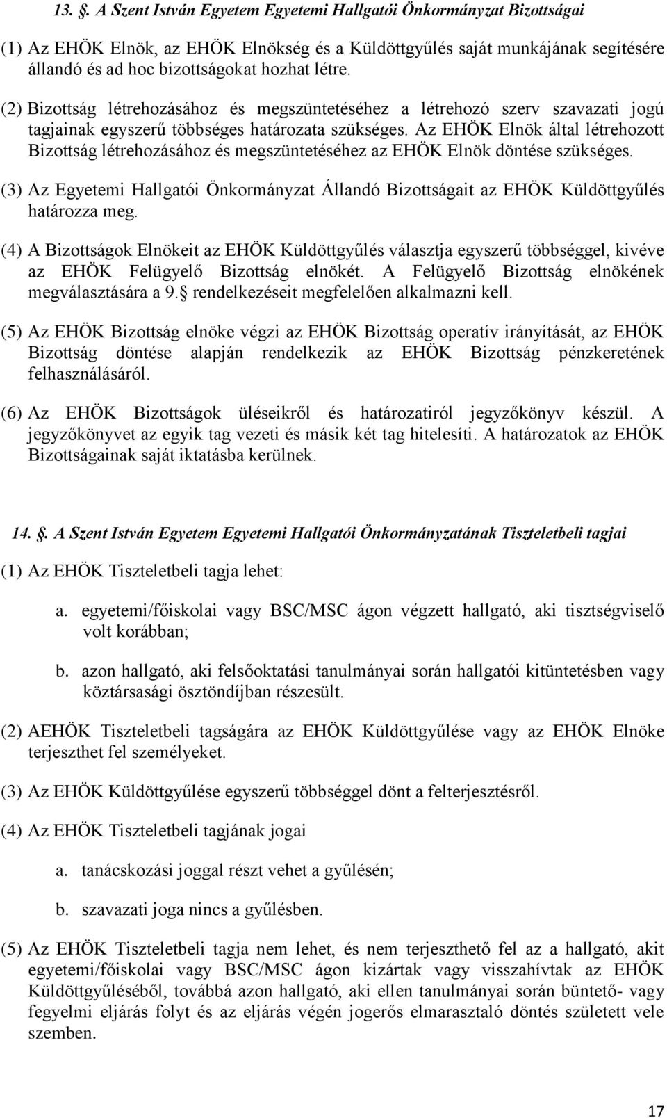 Az EHÖK Elnök által létrehozott Bizottság létrehozásához és megszüntetéséhez az EHÖK Elnök döntése szükséges.