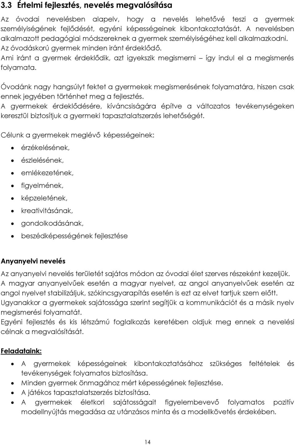 Ami iránt a gyermek érdeklődik, azt igyekszik megismerni így indul el a megismerés folyamata.