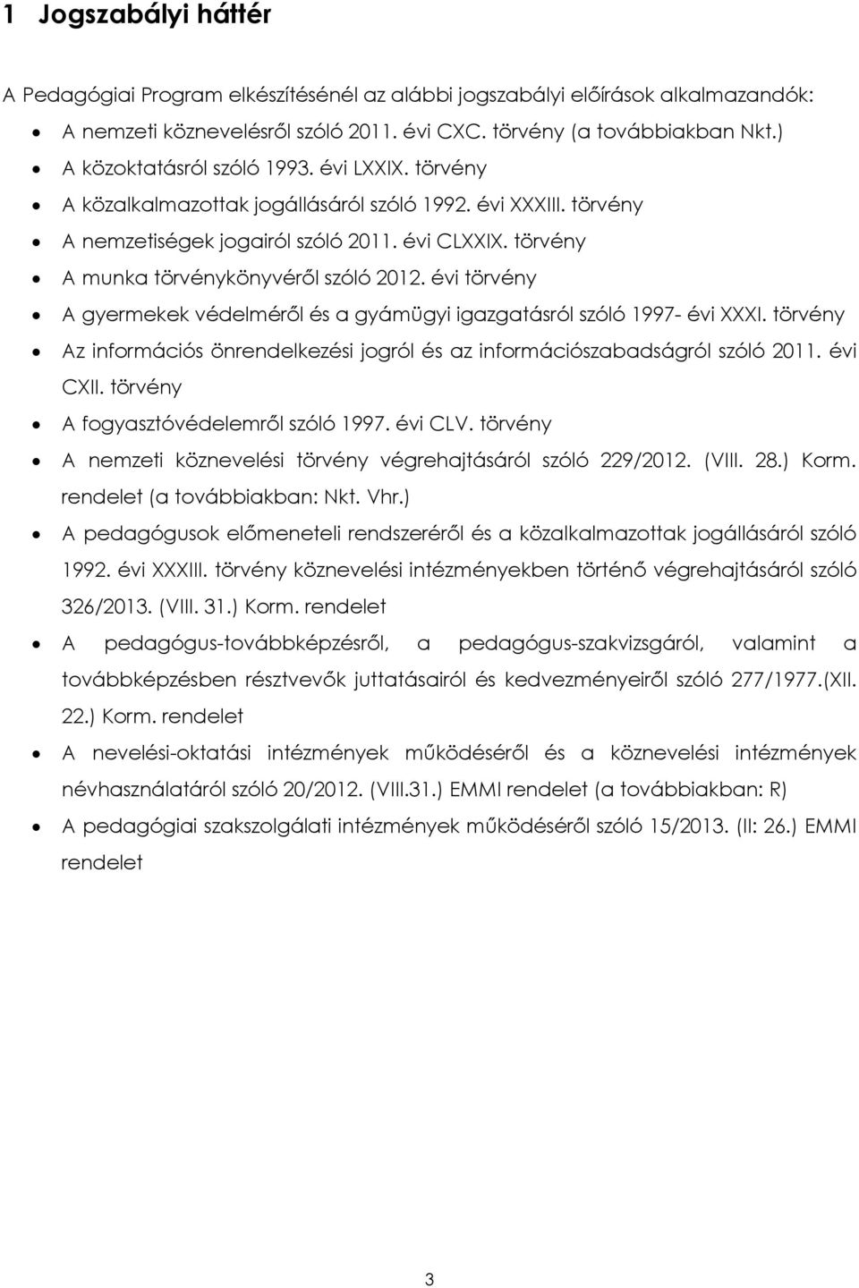 törvény A munka törvénykönyvéről szóló 2012. évi törvény A gyermekek védelméről és a gyámügyi igazgatásról szóló 1997- évi XXXI.