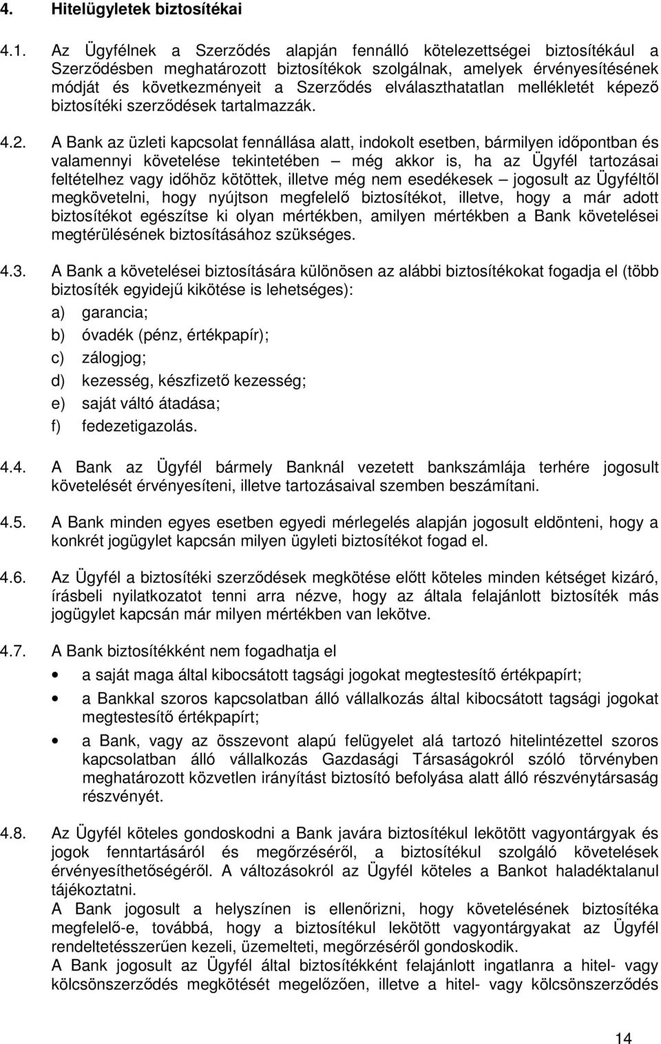 elválaszthatatlan mellékletét képező biztosítéki szerződések tartalmazzák. 4.2.