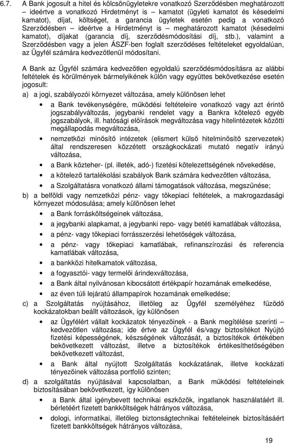 ), valamint a Szerződésben vagy a jelen ÁSZF-ben foglalt szerződéses feltételeket egyoldalúan, az Ügyfél számára kedvezőtlenül módosítani.