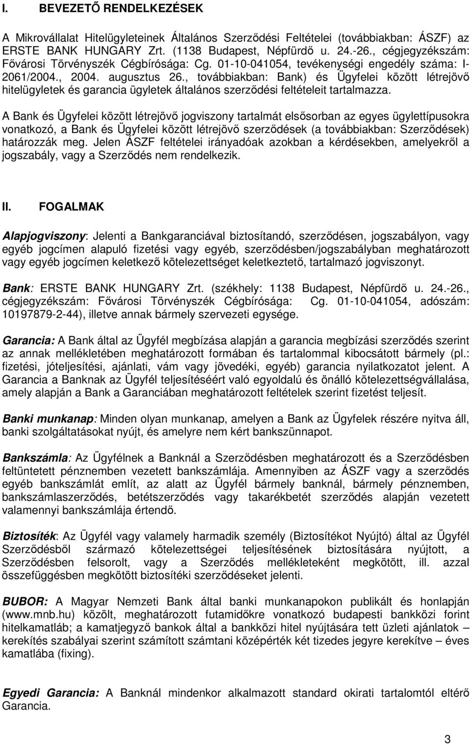 , továbbiakban: Bank) és Ügyfelei között létrejövő hitelügyletek és garancia ügyletek általános szerződési feltételeit tartalmazza.