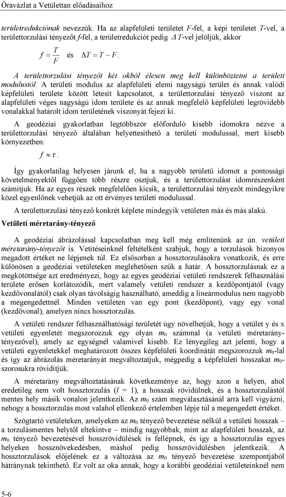 A területtorzulási tényezőt két okból élesen meg kell különböztetni a területi modulustól.