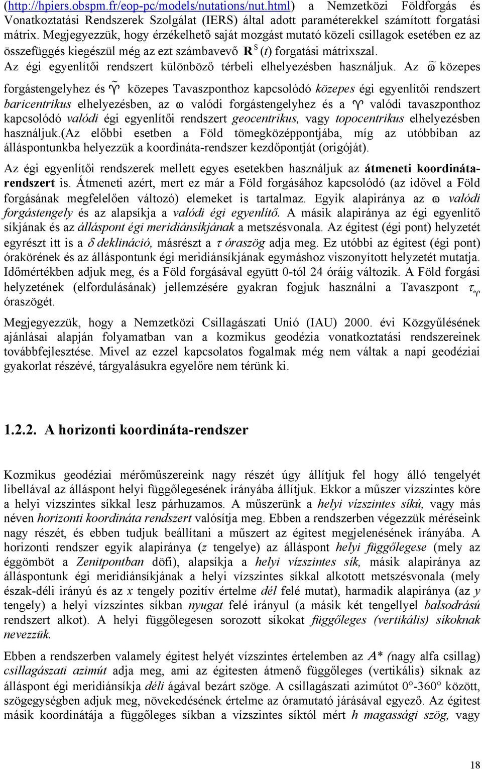 Az égi egyenlítői rendszert különböző térbeli elhelyezésben használjuk.