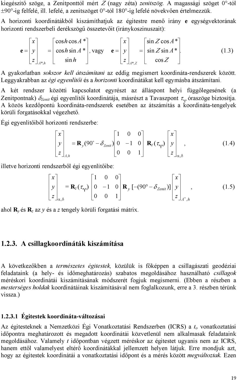 coshsin A*, vagy e = sin sin * y = Ζ A. (1.3) sin h z cosζ A gyakorlatban sokszor kell átszámítani az eddig megismert koordináta-rendszerek között.