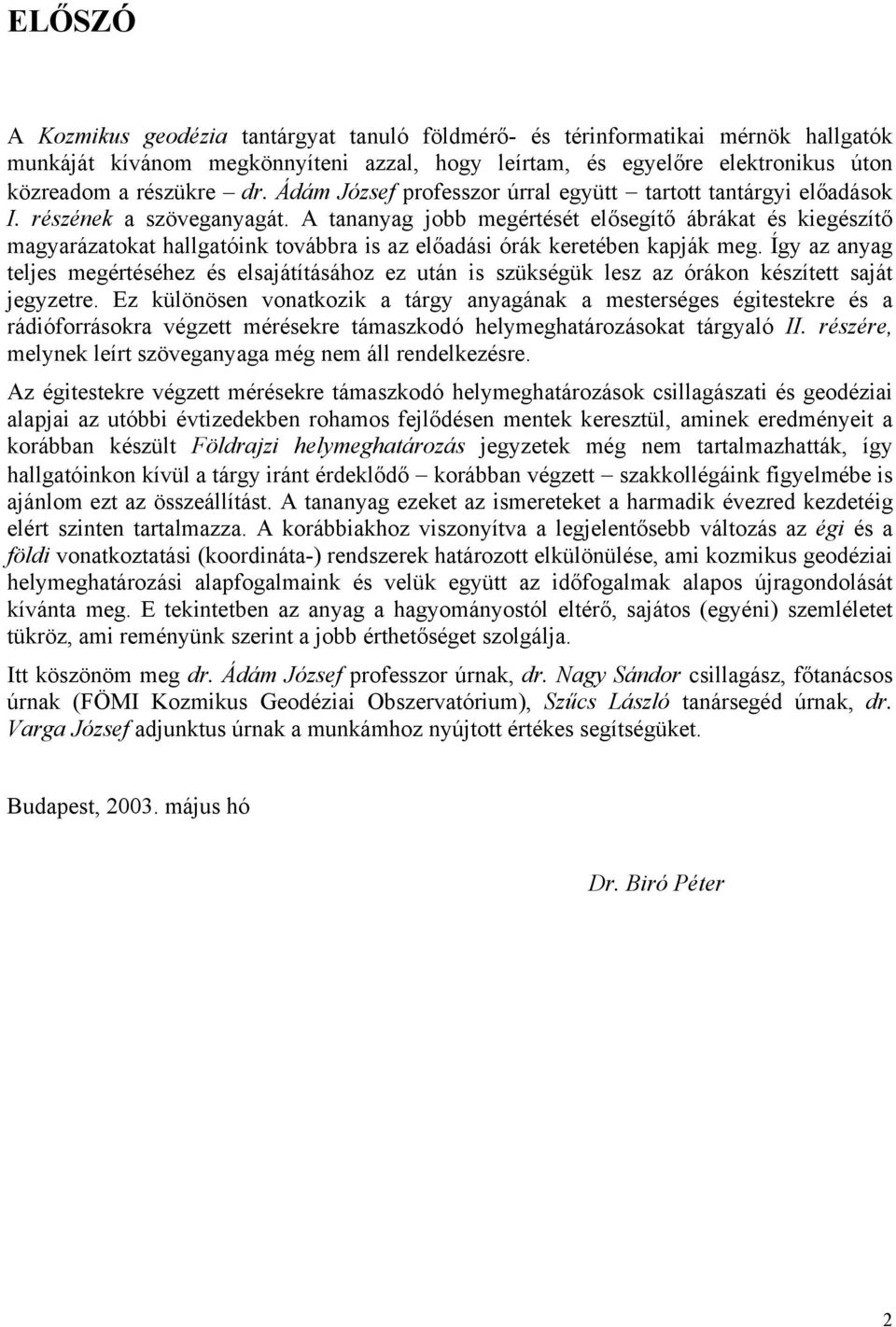 A tananyag jobb megértését elősegítő ábrákat és kiegészítő magyarázatokat hallgatóink továbbra is az előadási órák keretében kapják meg.