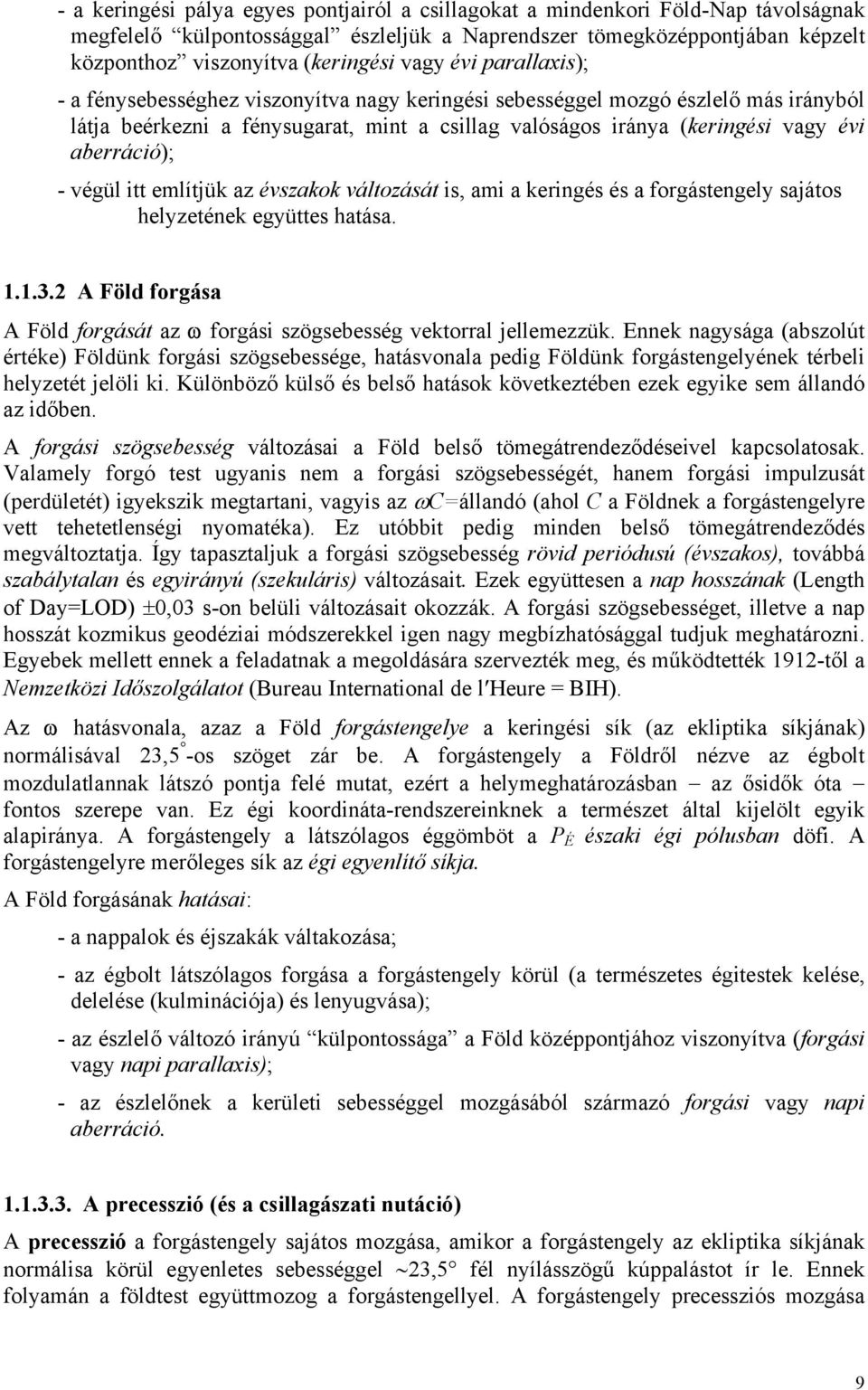 aberráció); - végül itt említjük az évszakok változását is, ami a keringés és a forgástengely sajátos helyzetének együttes hatása. 1.1.3.