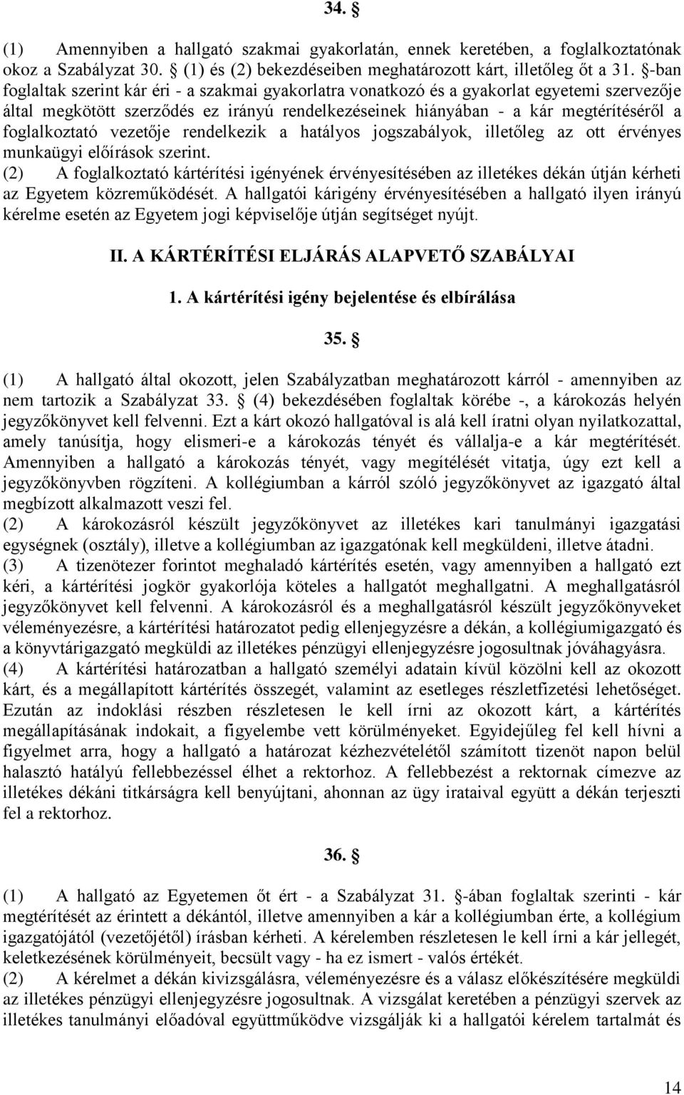 foglalkoztató vezetője rendelkezik a hatályos jogszabályok, illetőleg az ott érvényes munkaügyi előírások szerint.