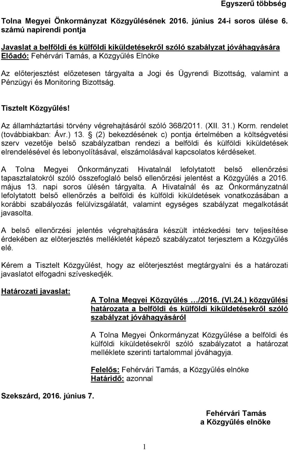 Ügyrendi Bizottság, valamint a Pénzügyi és Monitoring Bizottság. Tisztelt Közgyűlés! Az államháztartási törvény végrehajtásáról szóló 368/2011. (XII. 31.) Korm. rendelet (továbbiakban: Ávr.) 13.