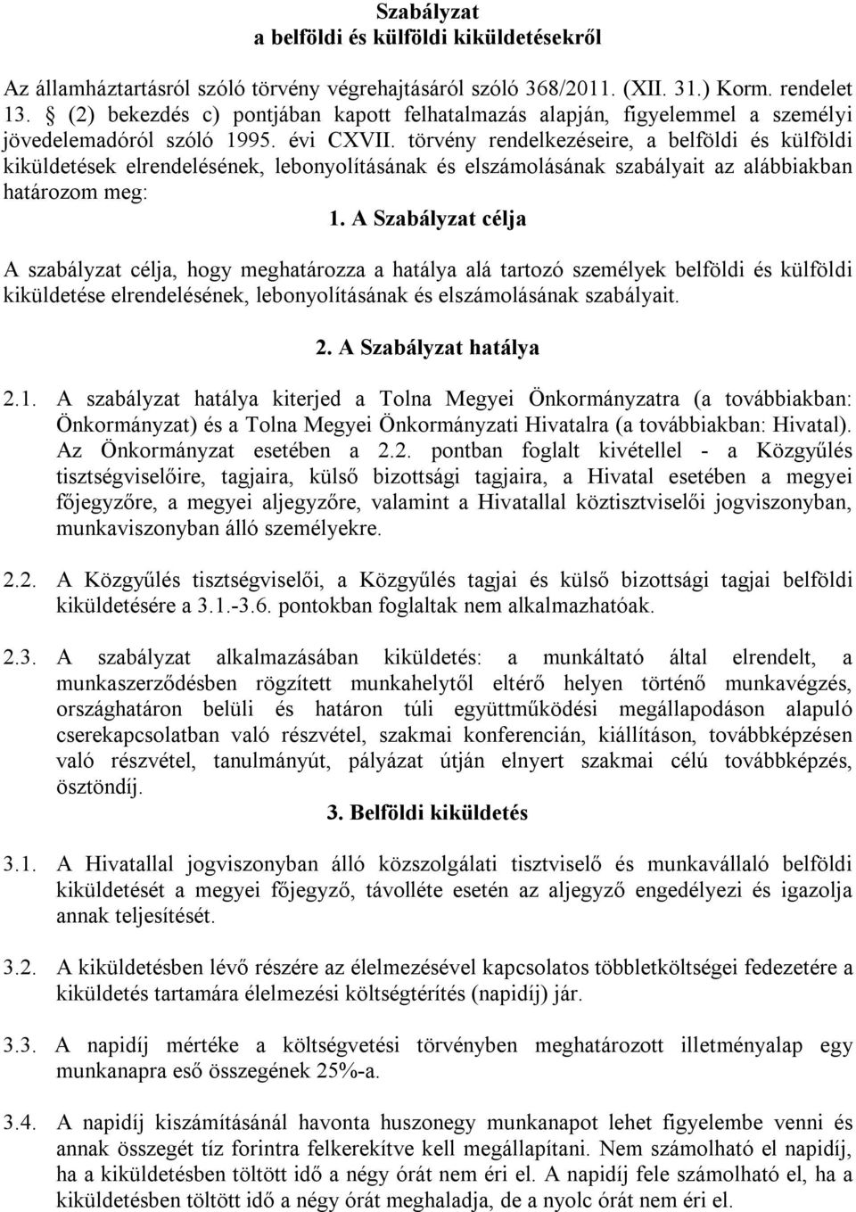 törvény rendelkezéseire, a belföldi és külföldi kiküldetések elrendelésének, lebonyolításának és elszámolásának szabályait az alábbiakban határozom meg: 1.