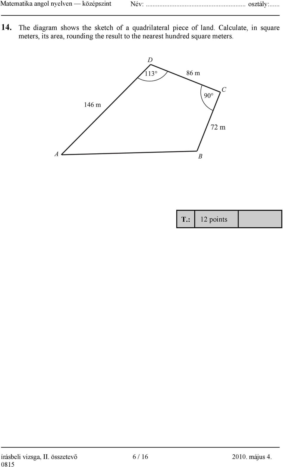 Calculate, in square meters, its area, rounding the