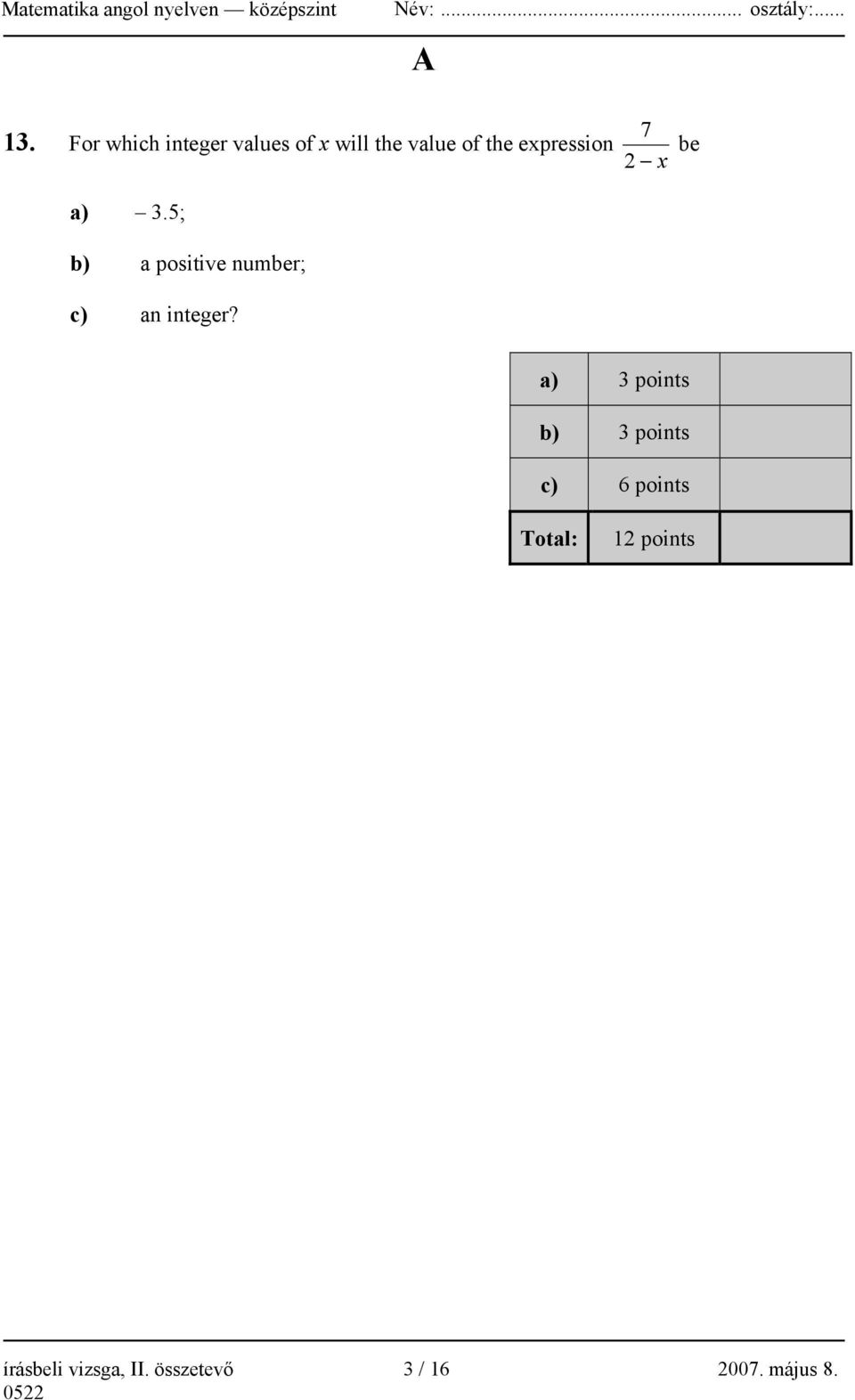 5; b) a positive number; c) an integer?